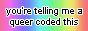 a button: You're telling me a queer coded this?